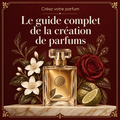 Le guide complet de la création de parfums